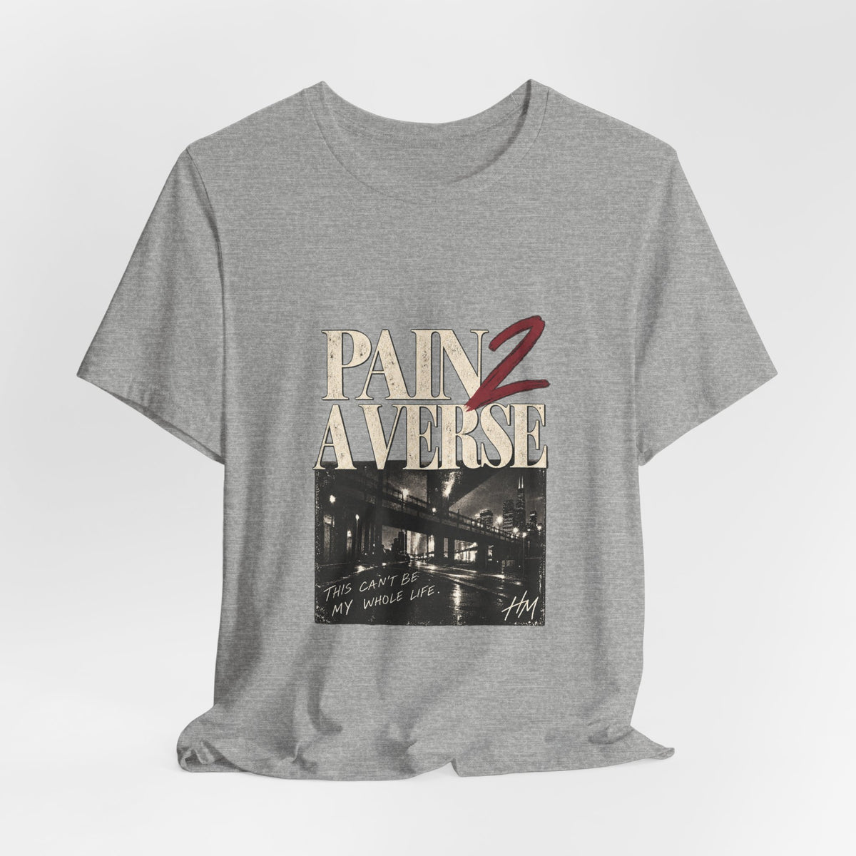 Pain 2 A Verse — This Can't Be My Whole Life Graphic Tee
