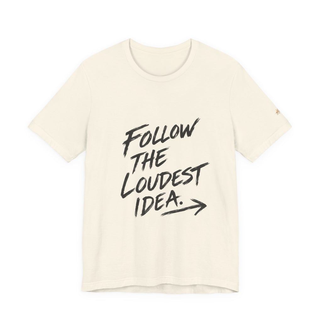 Linear Thoughts — Follow the Loudest Idea Tee