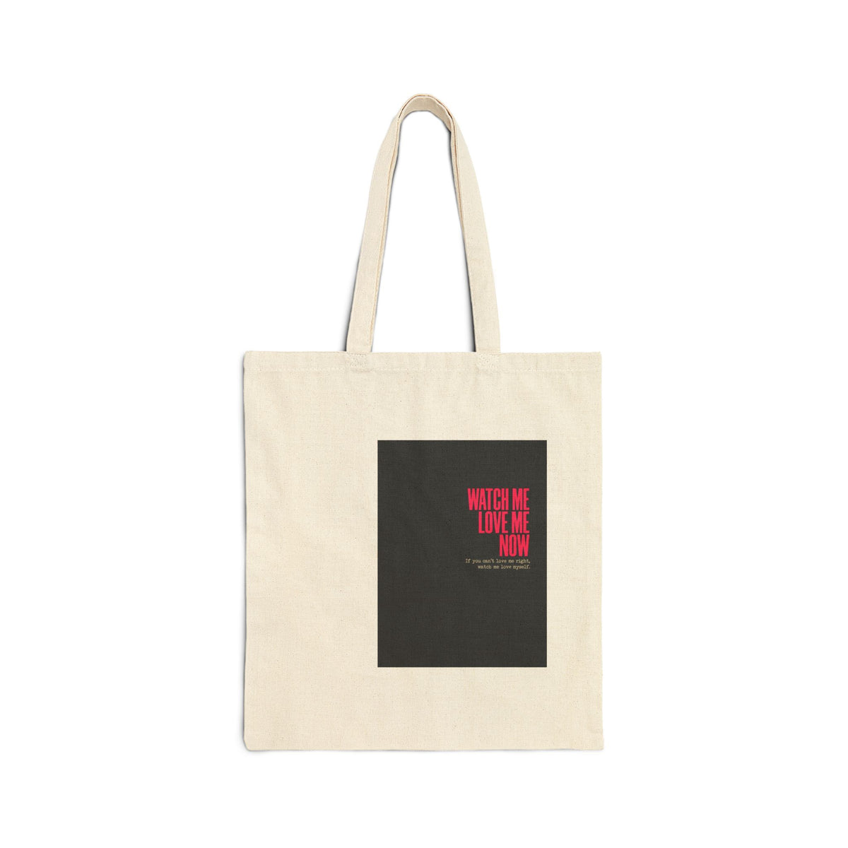 Cotton Canvas Tote Bag — 'Watch Me Love Me Now' Minimalist Statement Tote
