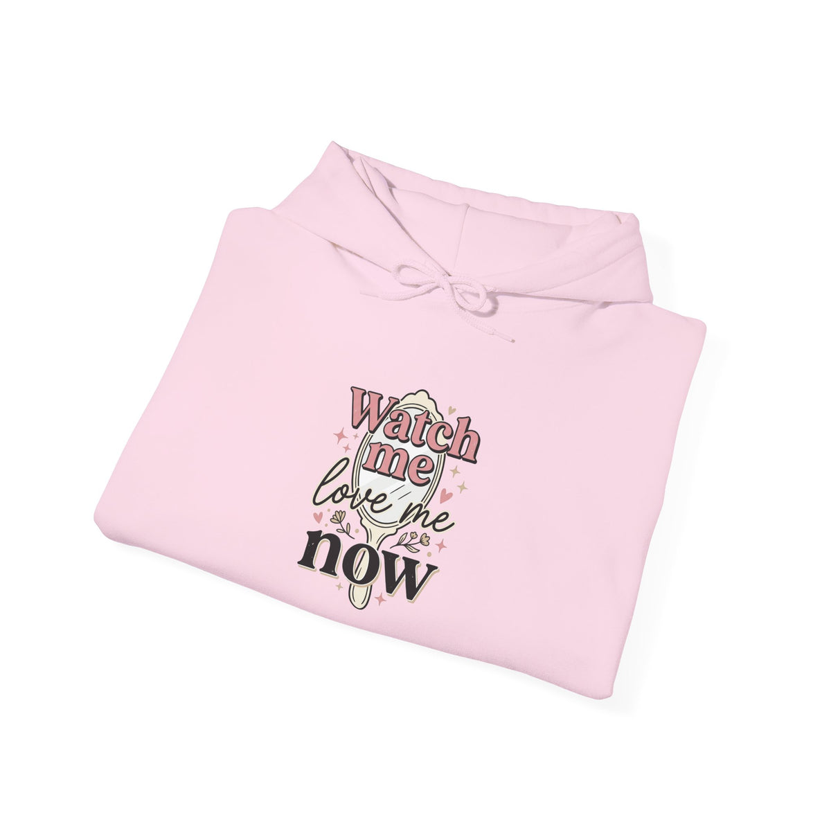 Watch Me Love Me Now — Hoodie
