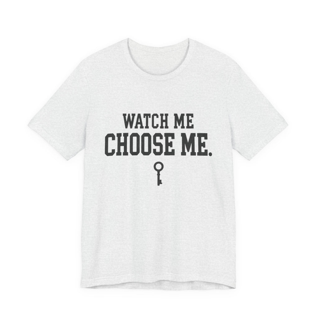 Watch Me Choose Me T-Shirt – Empowerment Tee with Key Graphic