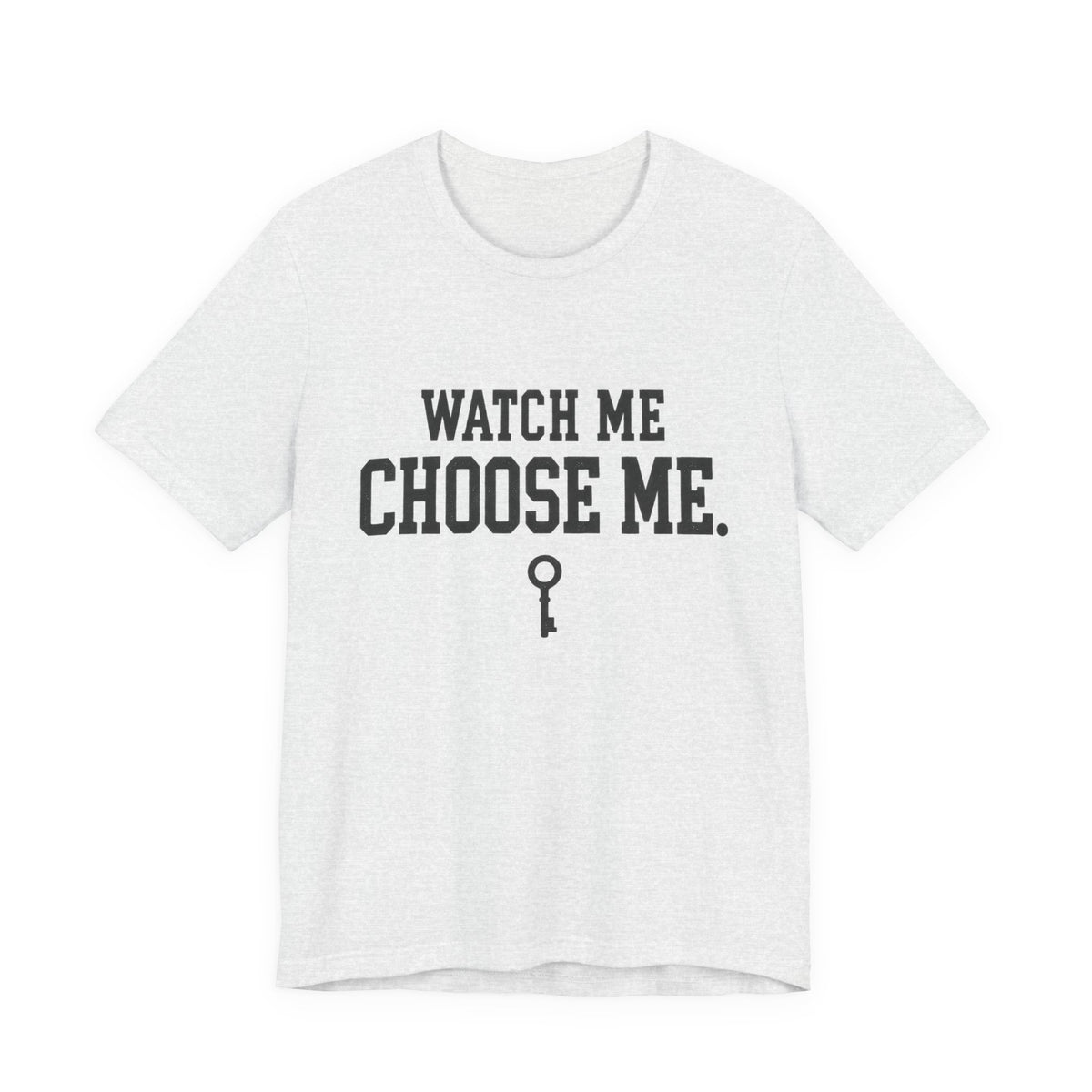 Watch Me Choose Me T-Shirt – Empowerment Tee with Key Graphic