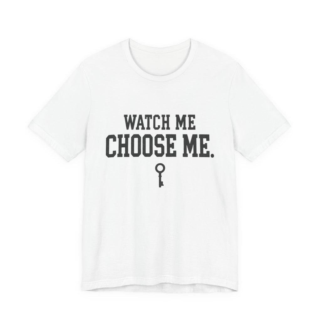 Watch Me Choose Me T-Shirt – Empowerment Tee with Key Graphic