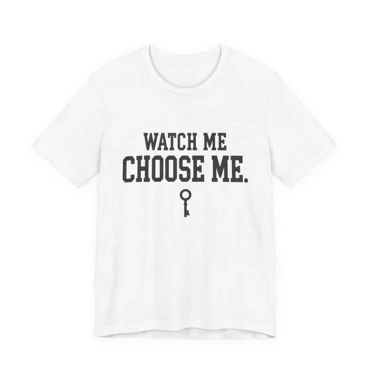 Watch Me Choose Me T-Shirt – Empowerment Tee with Key Graphic
