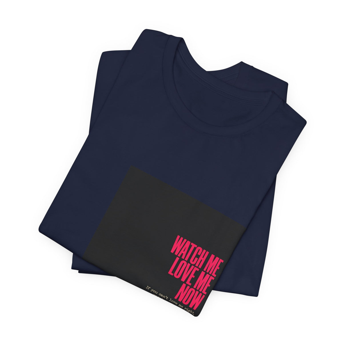 Watch Me Love Me Now T-Shirt — Bold Minimalist Graphic Tee
