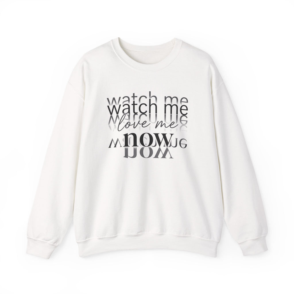Watch Me Love Me Now Crewneck Sweatshirt