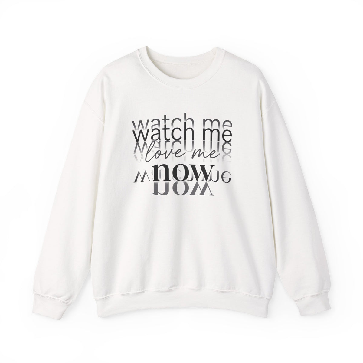 Watch Me Love Me Now Crewneck Sweatshirt