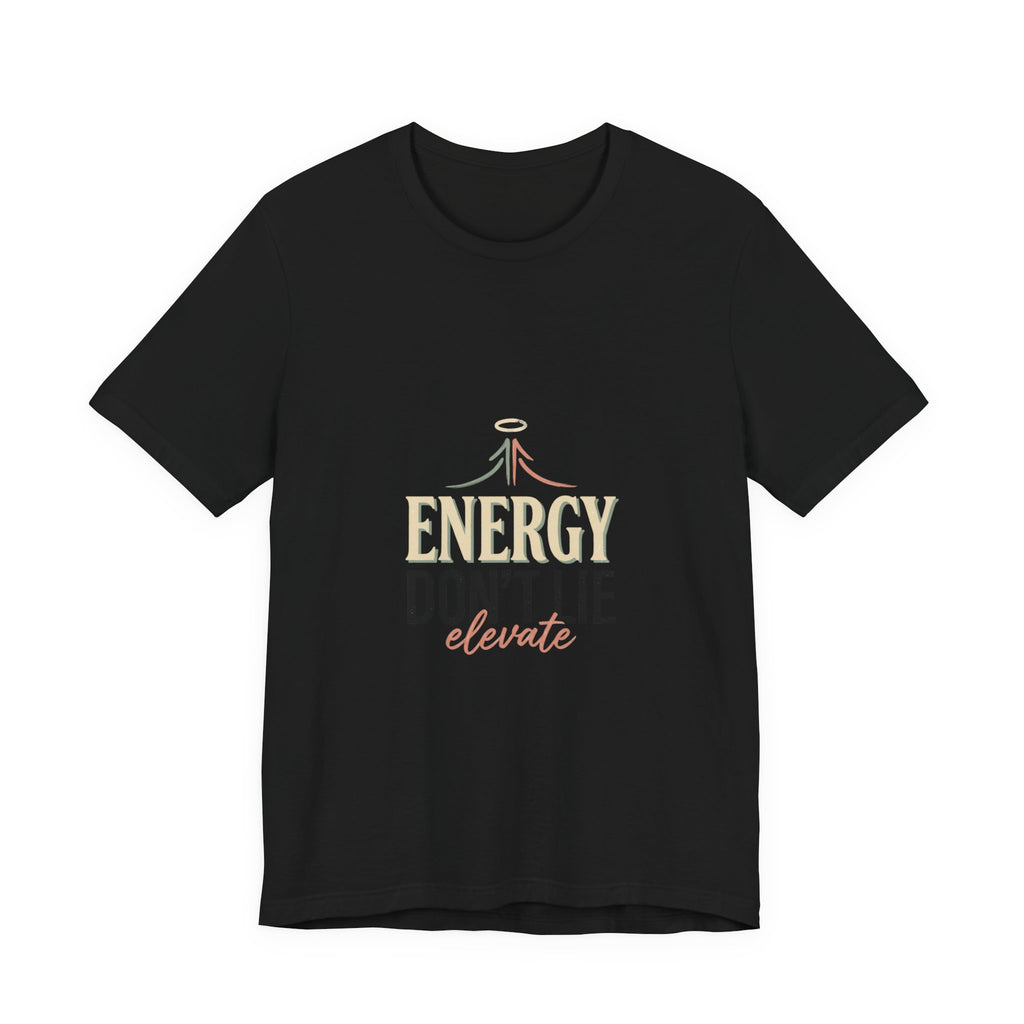 Energy Don't Lie Tee — Elevate Inspirational Graphic T-Shirt