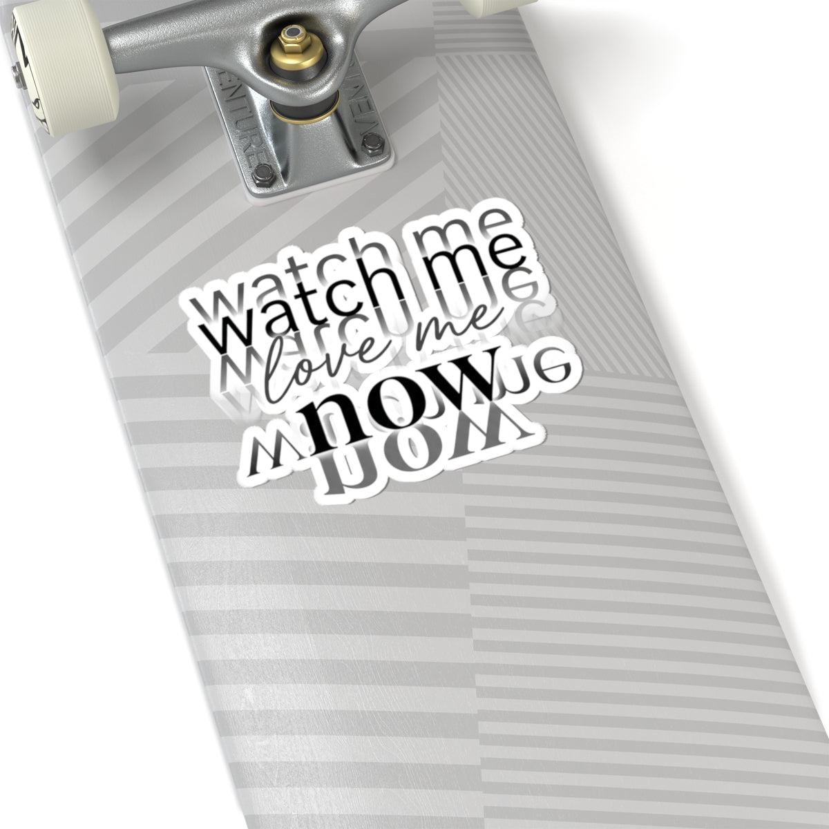 Watch Me Love Me Now — Motivational Kiss-Cut Sticker