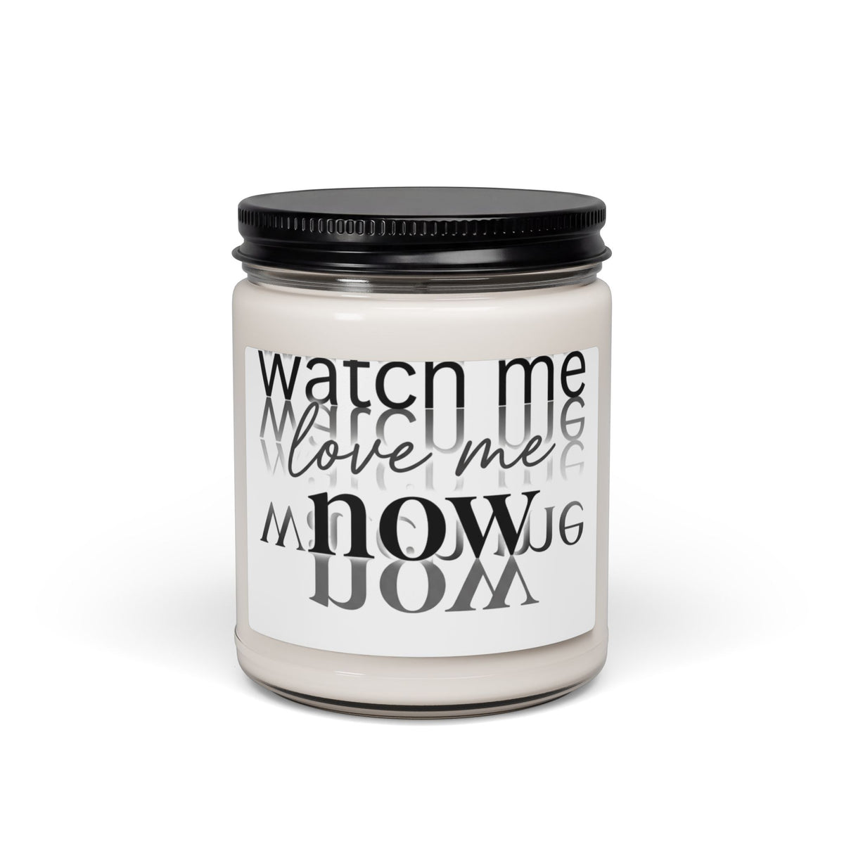 Scented Soy Candle (9oz) — "Watch Me, Love Me Now" Decorative Jar Candle