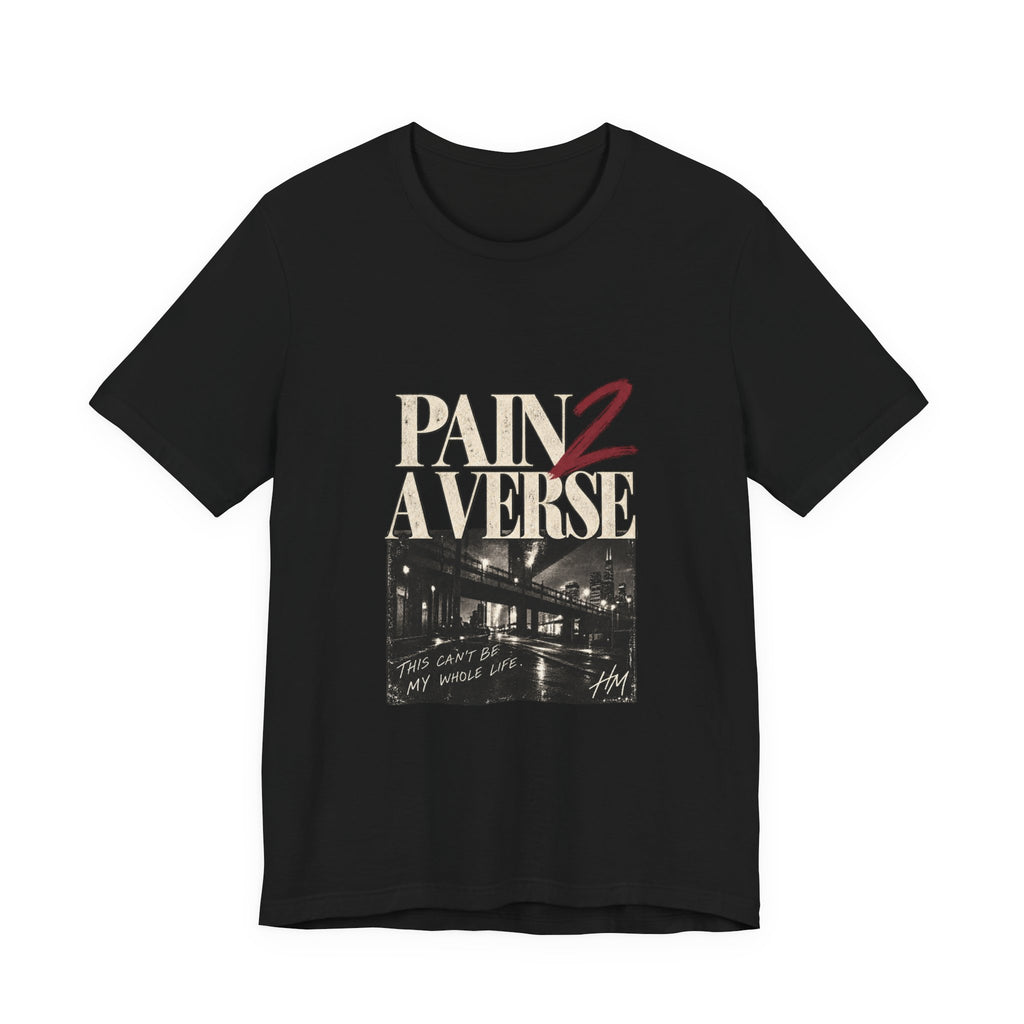 Pain 2 A Verse — This Can't Be My Whole Life Graphic Tee