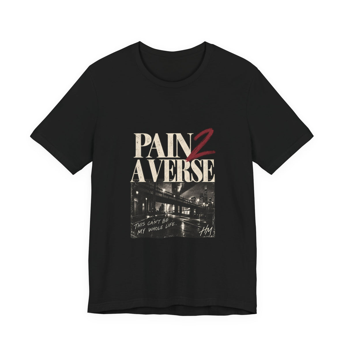 Pain 2 A Verse — This Can't Be My Whole Life Graphic Tee