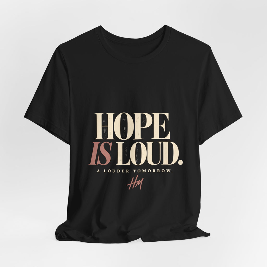 Hope Is Loud — A Louder Tomorrow Graphic Tee