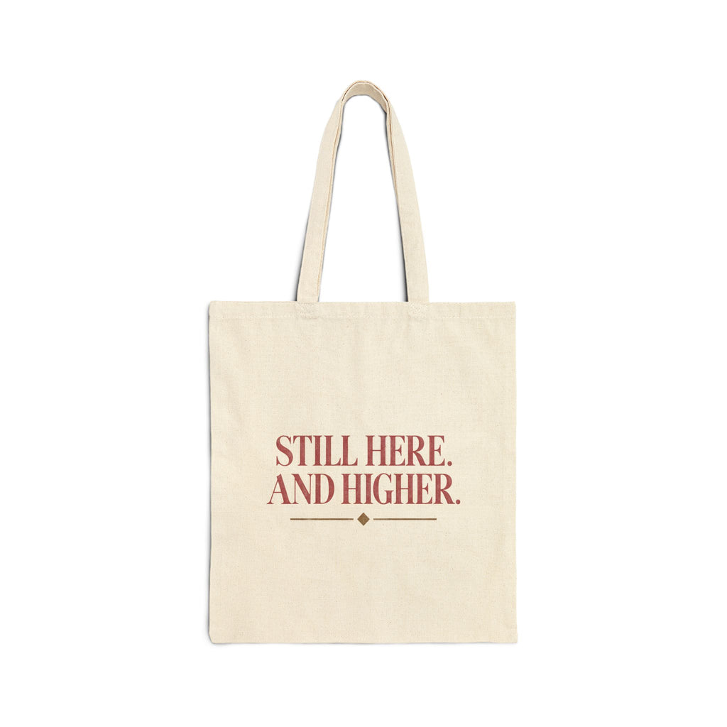 Still Here, And Higher — Canvas Tote