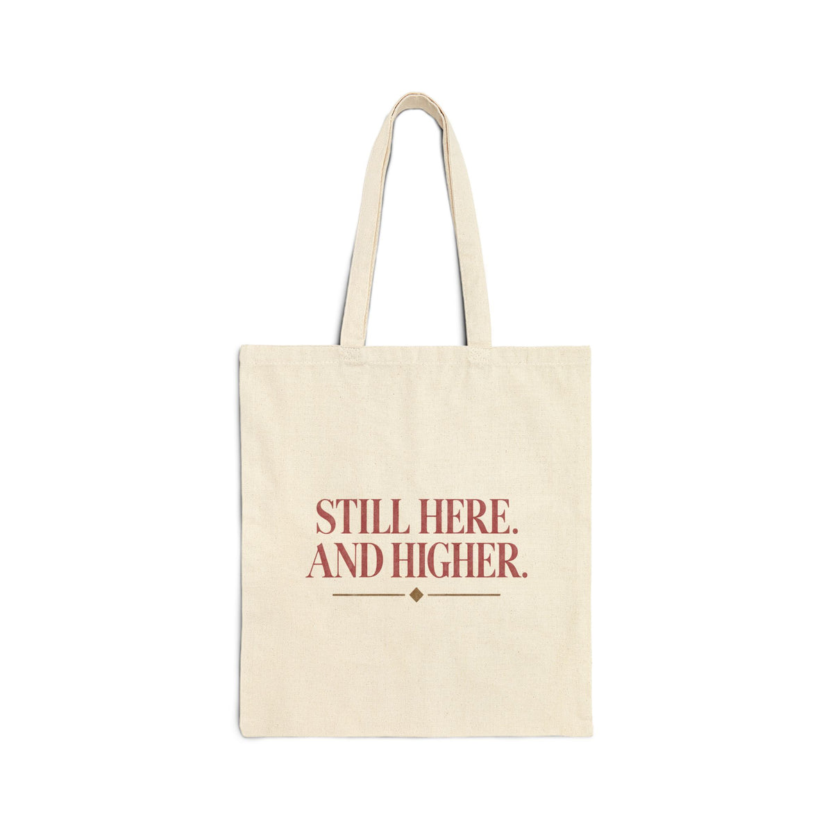 Still Here, And Higher — Canvas Tote