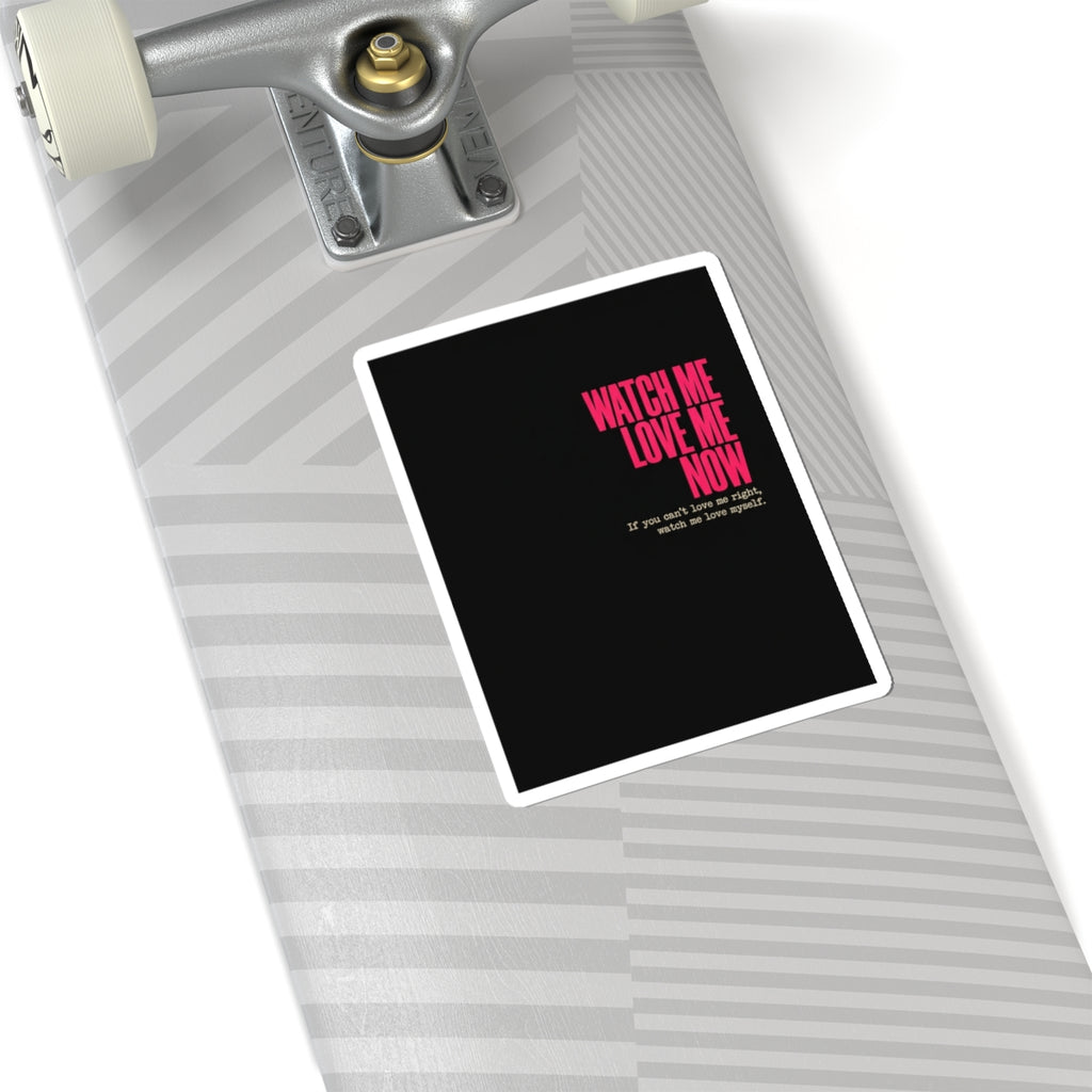 Sticker — "Watch Me Love Me Now" Bold Self-Love Quote Kiss-Cut Sticker