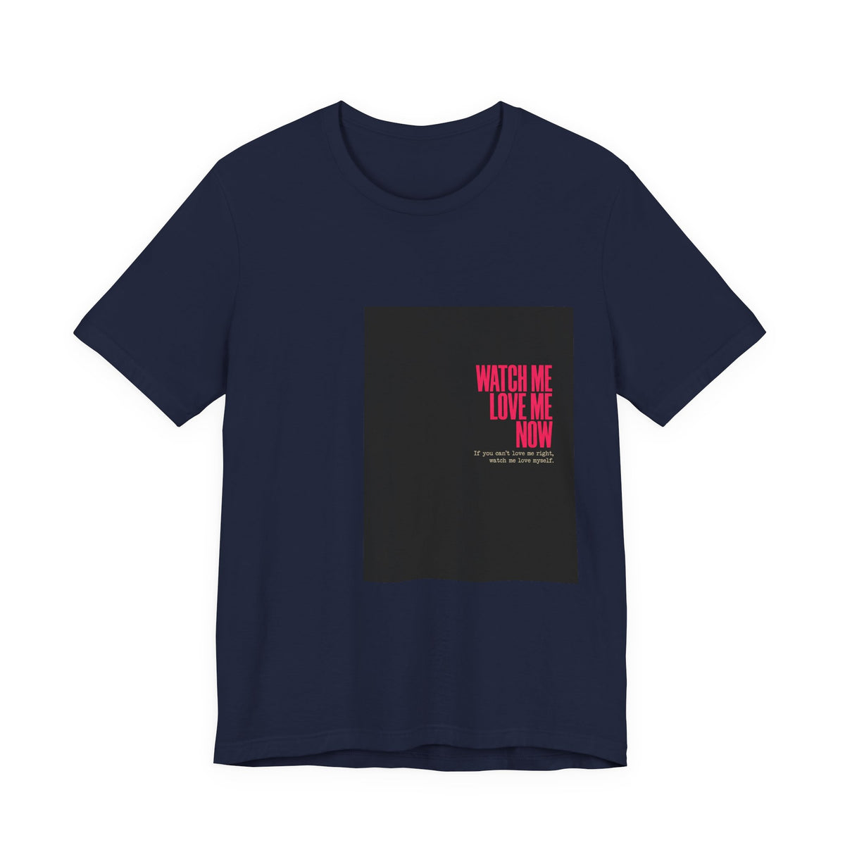 Watch Me Love Me Now T-Shirt — Bold Minimalist Graphic Tee