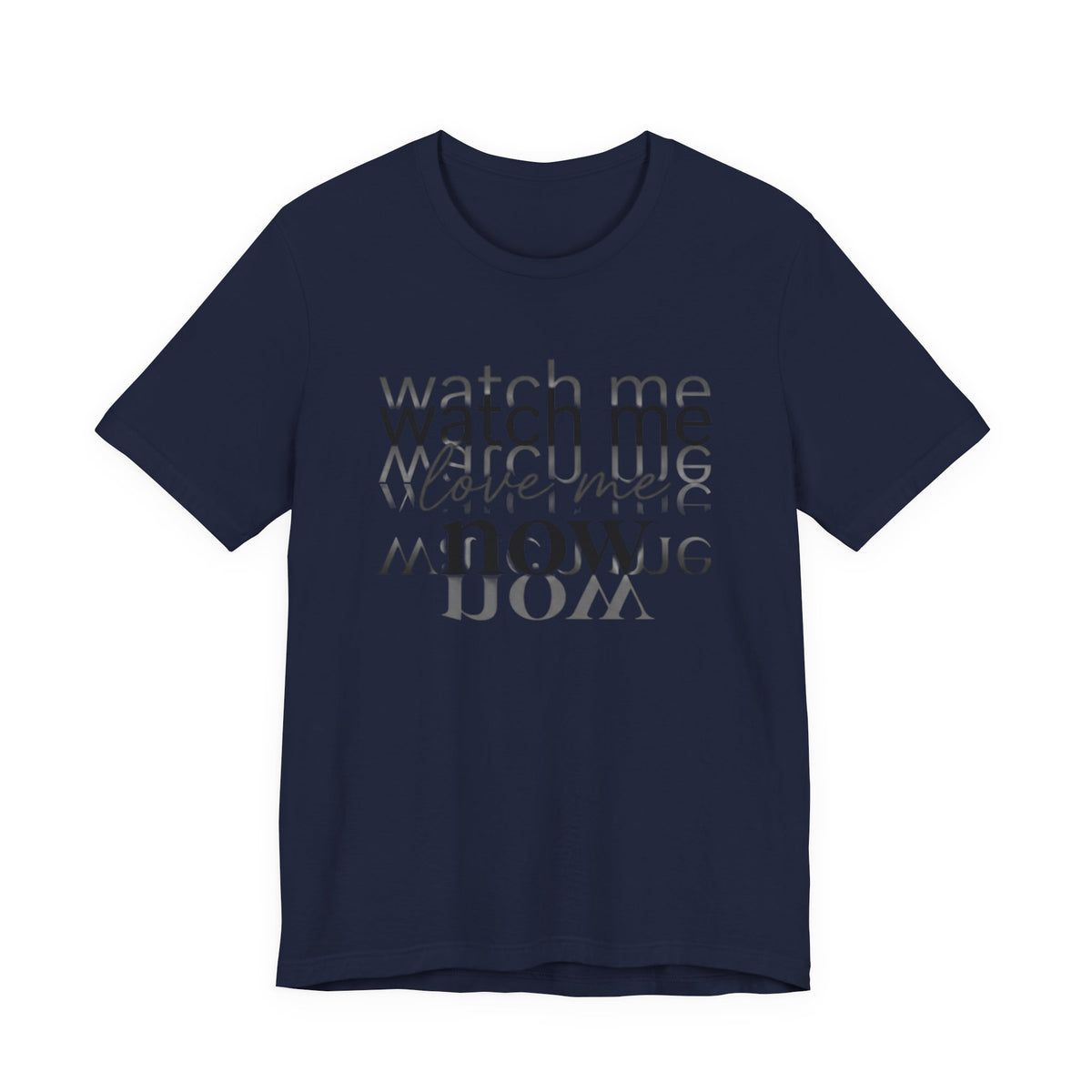 T-Shirt — "Watch Me Love Me Now" Minimalist Typography Tee