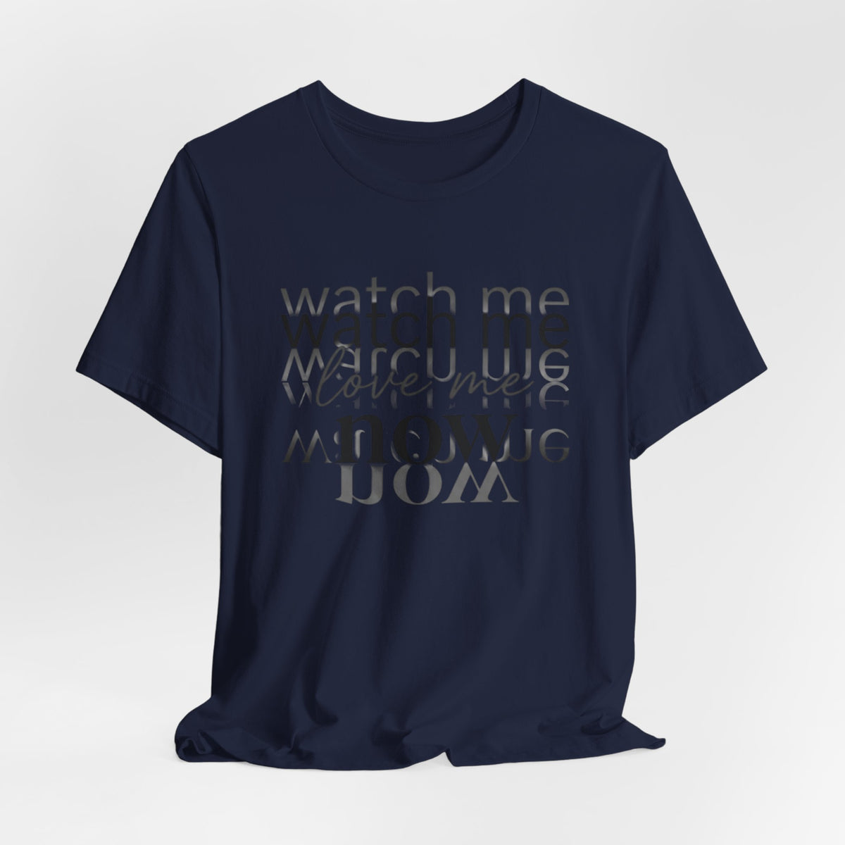 T-Shirt — "Watch Me Love Me Now" Minimalist Typography Tee