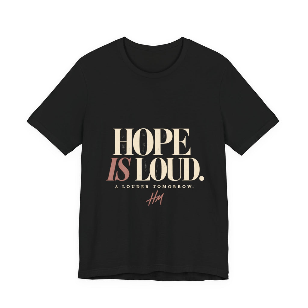 Hope Is Loud — A Louder Tomorrow Graphic Tee