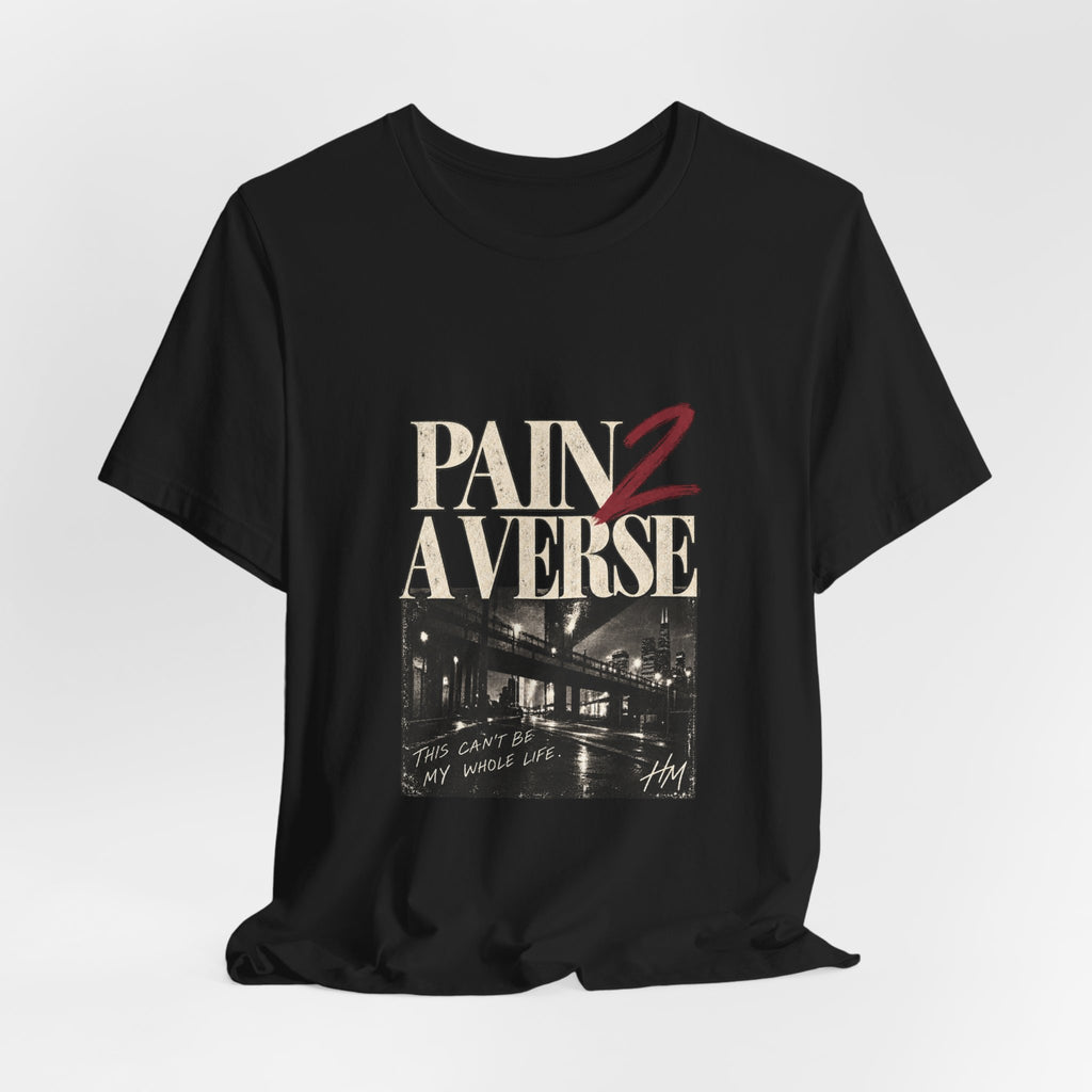 Pain 2 A Verse — This Can't Be My Whole Life Graphic Tee