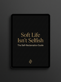 Soft Life Isn't Selfish - The Self-Reclamation Guide - digital workbook cover
