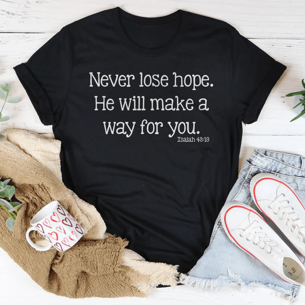 Never Lose Hope He Will Make A Way For You Tee